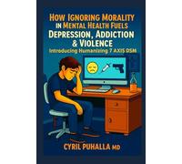 How Ignoring Morality in Mental Health Fuels Depression , Addiction & Violence Introducing Humanizing 7 Axis DSM
