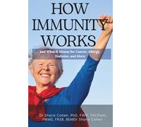 How Immunity Works: and What It Means for Cancer, Allergy, Diabetes, and More