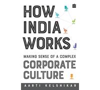 How India Works: Making Sense of a Complex Corporate Culture