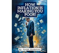 HOW INFLATION IS MAKING YOU POOR!: LEARN ABOUT THINGS THAT TRULY IMPACT YOUR LIFE IN A SIMPLE MANNER!