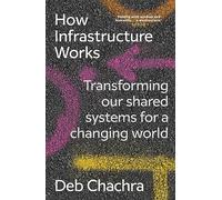 How Infrastructure Works: Transforming our shared systems for a changing world