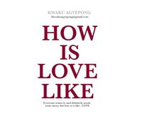 HOW IS LOVE LIKE ?