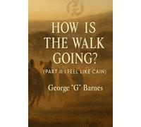 HOW IS THE WALK GOING? (PART II: I FEEL LIKE CAIN)