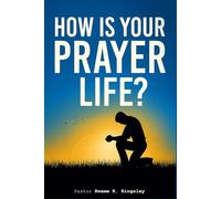 HOW IS YOUR PRAYER LIFE?: JESUS OUR PRAYER MODEL
