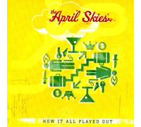 How It All Played Out by April Skies (2006-10-17)