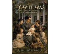 HOW IT WAS: The Civil War Memories of A Southern Woman