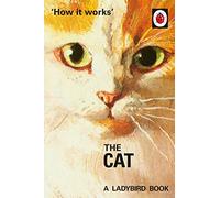 How it Works: The Cat: (Ladybirds for Grown-Ups)