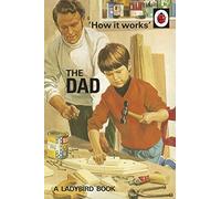 How it Works: The Dad: (Ladybirds for Grown-Ups)