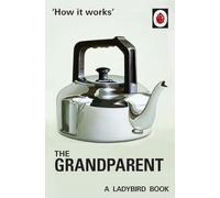 How it Works: The Grandparent: (Ladybird For Grown-Ups)