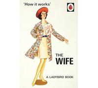 How it Works The Wife: (Ladybirds for Grown-Ups)