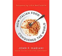 How Italian Food Conquered The Worl - Mariani John F.