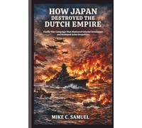 How Japan Destroyed the Dutch Empire: Pacific War Campaign That Shattered Colonial Dominance and Reshaped Asian Geopolitics