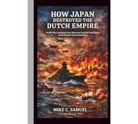 How Japan Destroyed the Dutch Empire: Pacific War Campaign That Shattered Colonial Dominance and Reshaped Asian Geopolitics