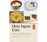 How Japan Eats: The Japanese Diet at Home: 34 Everyday Recipes, Four Weeks of Dinners, and What I Learned Living with a Japanese Family