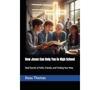 How Jesus Can Help You in High School: Real Stories of Faith, Friends, and Finding Your Way