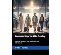 How Jesus Helps You While Traveling: Christian Stories Of How God Guides Your Adventures