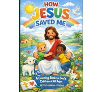 How Jesus Saved Me: A Coloring Book for God's Children of All Ages