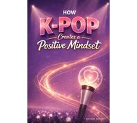 How K-pop Creates a Positive Mindset: Music, Motivation, and Mental Well-being