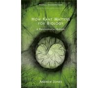 How Kant Matters for Biology: A Philosophical History