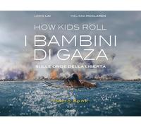 How Kids Roll. I bambini di Gaza. Sulle onde della libertà. Ediz. italiana e ing