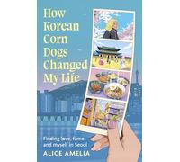 How Korean Corn Dogs Changed My Life: Finding love, fame and myself in Seoul