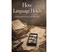 How Language Holds: Schizophrenia Beyond Structure
