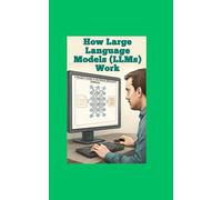 How Large Language Models (LLMs) Work: A Reader’s Guide to the Brains Behind AI Chatbots