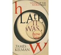 How Late It Was How Late: The classic BOOKER PRIZE winning novel
