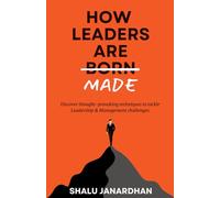 HOW LEADERS ARE MADE: Discover thought-provoking techniques to tackle Leadership & Management challenges