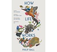 How Life Works: a User’s Guide to the New Biology