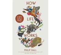 How life works: a user's guide to the new biology