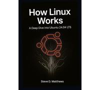 How Linux Works: A Deep Dive into Ubuntu 24.04 LTS