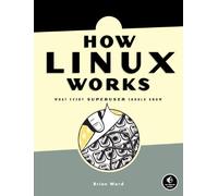 How Linux Works: What Every SuperUser Should Know
