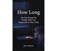 How Long: Ancient Songs for People Who Are Supposed to Stay Calm