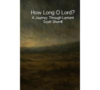 How Long O Lord? A Journey Through Lament