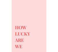 How Lucky Are We Pink Notebook