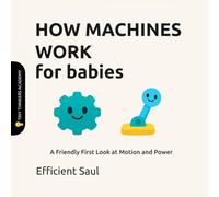 How Machines Work for Babies (Tiny Thinkers Academy): A Friendly First Look at Motion and Power