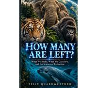 How Many Are Left?: What We Broke, What We Can Save, and the Science of Extinction