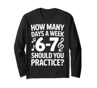 How Many Days A Week Should You Practice Music 6-7 Six Seven Maglia a Manica