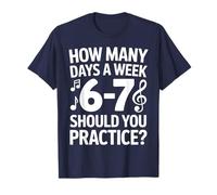 How Many Days A Week Should You Practice Music 6-7 Six Seven Maglietta