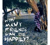 HOW MANY FRIENDS CAN DIE HAPPI