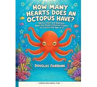 How Many Hearts Does an Octopus Have?: 150 Fun Facts and Questions About the Ocean's Cleverest Creature for Curious Kids Ages 6-12