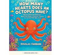 How Many Hearts Does an Octopus Have?: 150 Fun Facts and Questions About the Ocean's Cleverest Creature for Curious Kids Ages 6-12