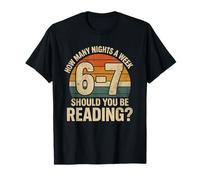How Many Nights a Week Should You Be Reading Funny 6 7 Meme Maglietta