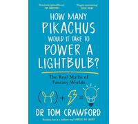 How Many Pikachus Would It Take to Power a Lightbulb?: The Real Maths of Fantasy Worlds: The surprising real-world maths behind fantasy worlds from Pokémon to Star Wars and Harry Potter