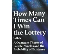 How Many Times Can I Win the Lottery: Quantum Theory, Parallel Worlds, and the Probability of Your Birth