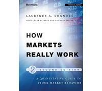 How Markets Really Work: Quantitative Guide to Stock Market Behavior, 2nd Edition