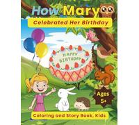 How Mary Celebrated Her Birthday. Coloring and Story Book, Kids Ages 5+: A Birthday Adventure with Coloring Fun!