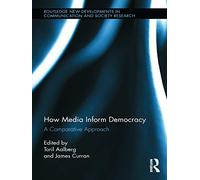 How Media Inform Democracy - Toril Aalberg - Routledge, 2013