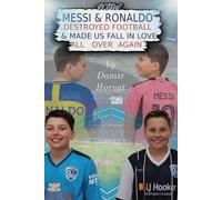 How Messi and Ronaldo Destroyed Football - And Made Us Fall in Love All Over Again